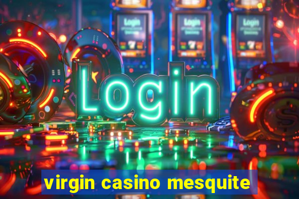 virgin casino mesquite