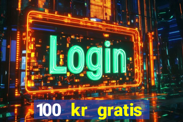 100 kr gratis casino 2018