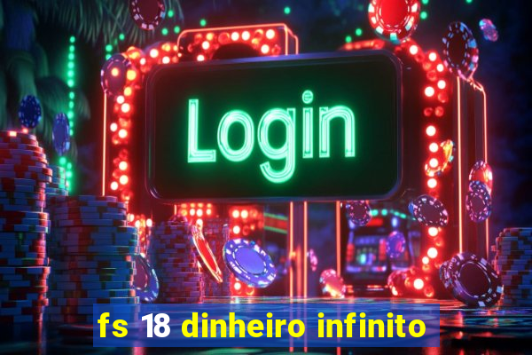 fs 18 dinheiro infinito