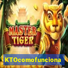 KTOcomofunciona