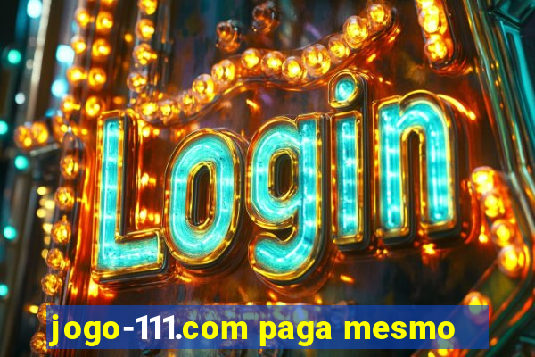 jogo-111.com paga mesmo