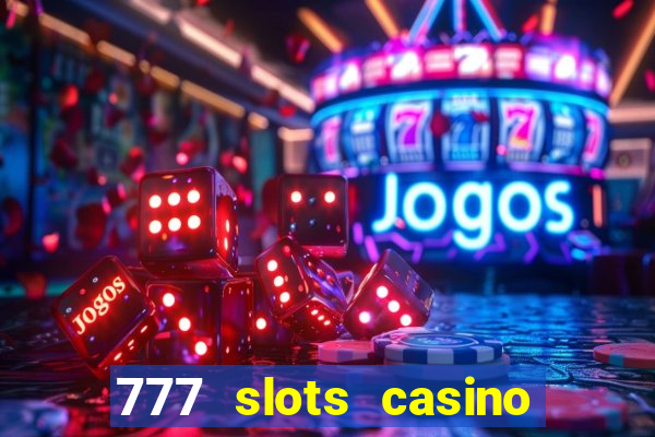 777 slots casino real money