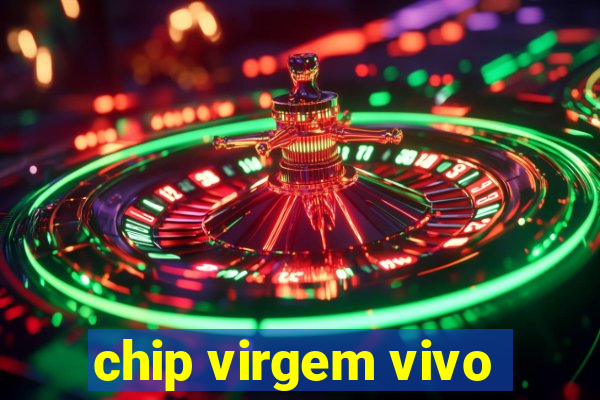 chip virgem vivo