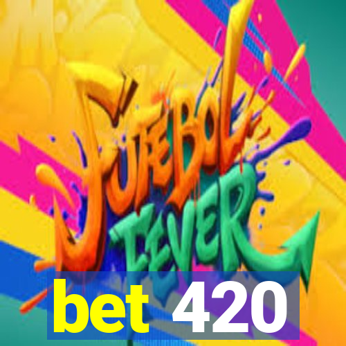 bet 420