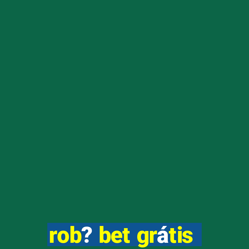 rob? bet grátis