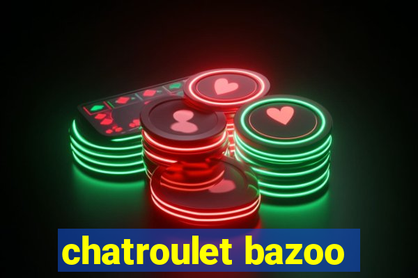 chatroulet bazoo