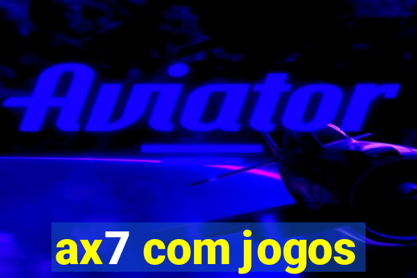 ax7 com jogos