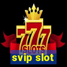 svip slot