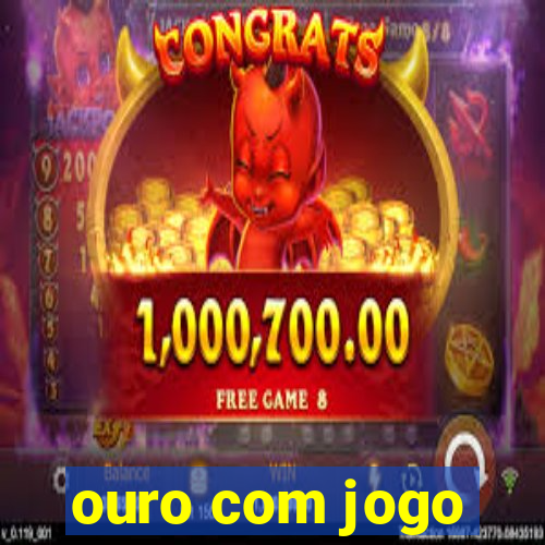 ouro com jogo