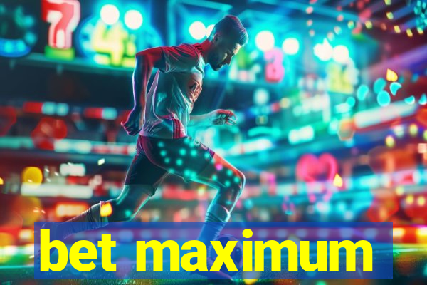 bet maximum