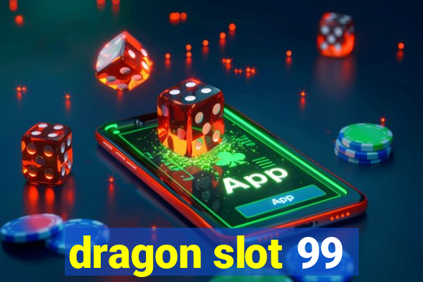 dragon slot 99