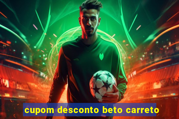 cupom desconto beto carreto