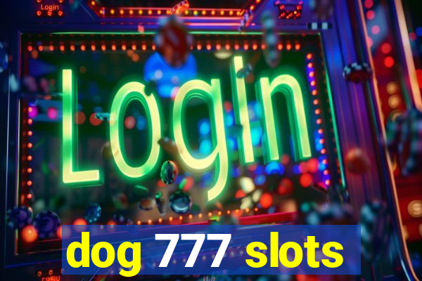 dog 777 slots