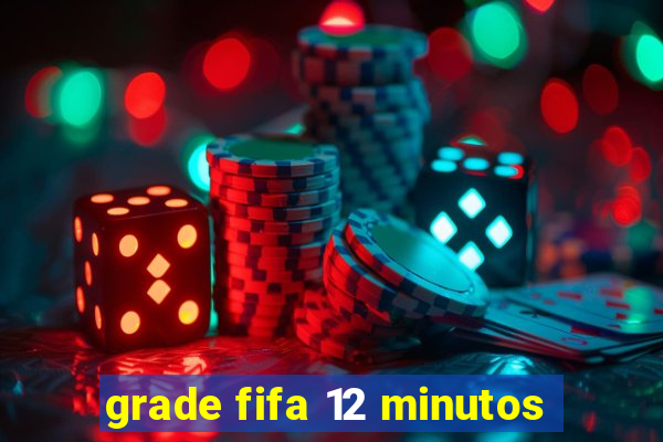 grade fifa 12 minutos