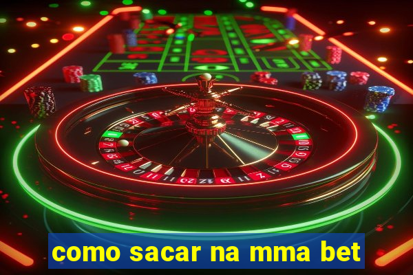 como sacar na mma bet