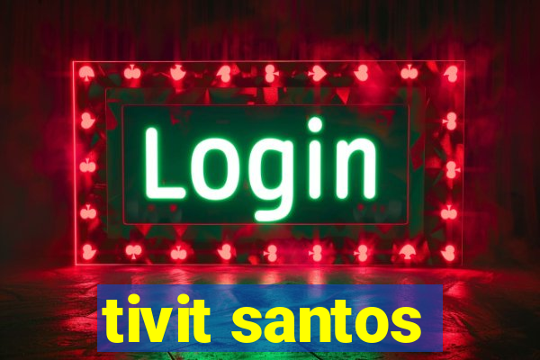 tivit santos