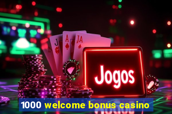 1000 welcome bonus casino