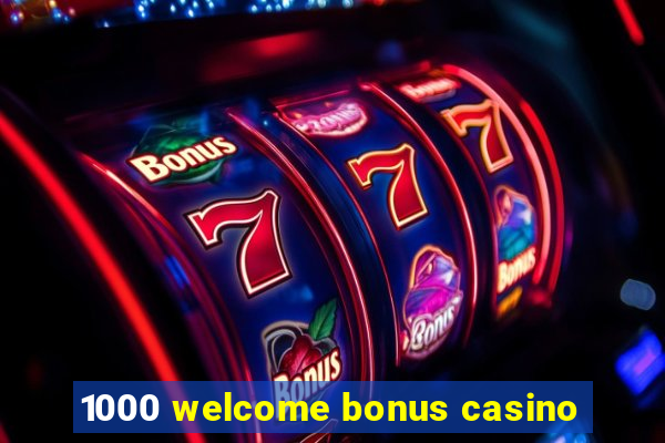 1000 welcome bonus casino