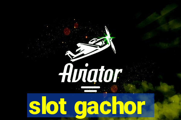 slot gachor