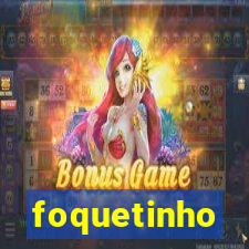 foquetinho