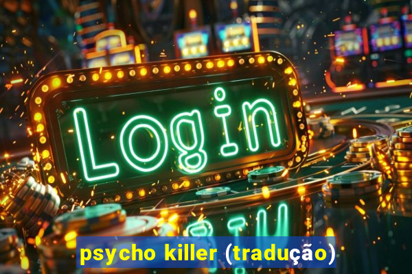 psycho killer (tradução)