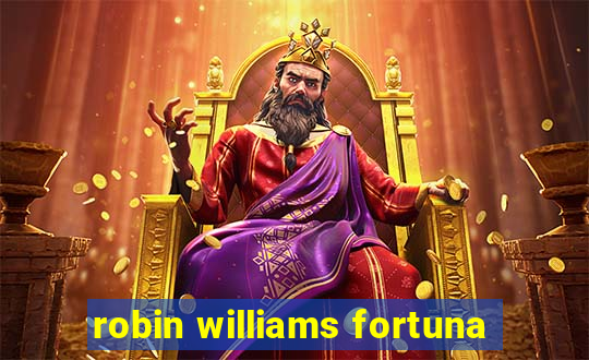 robin williams fortuna