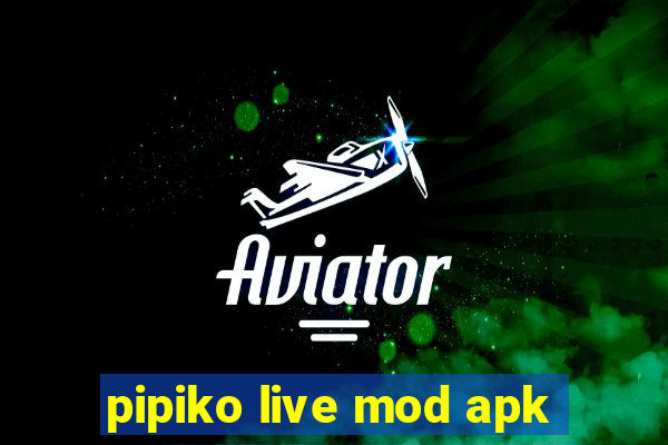 pipiko live mod apk