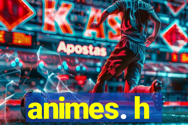 animes. h