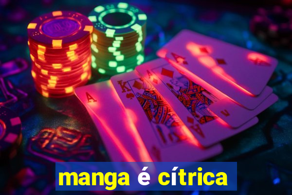 manga é cítrica