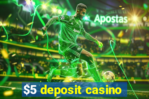 $5 deposit casino