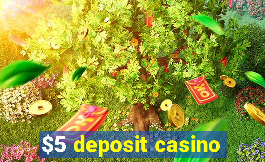 $5 deposit casino