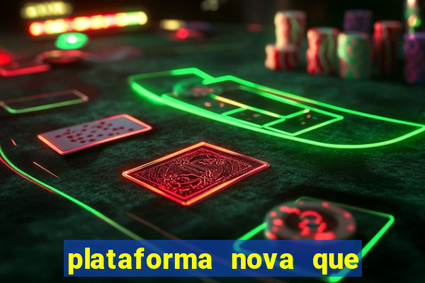 plataforma nova que est谩 pagando