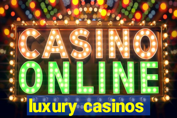 luxury casinos