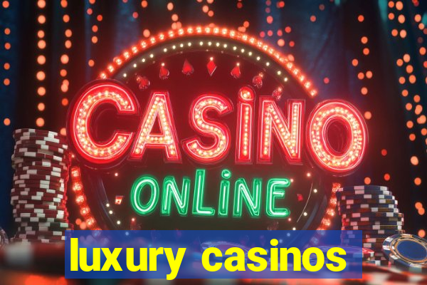 luxury casinos