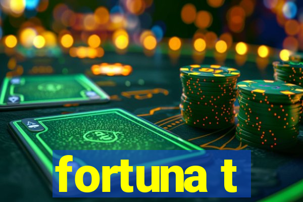 fortuna t