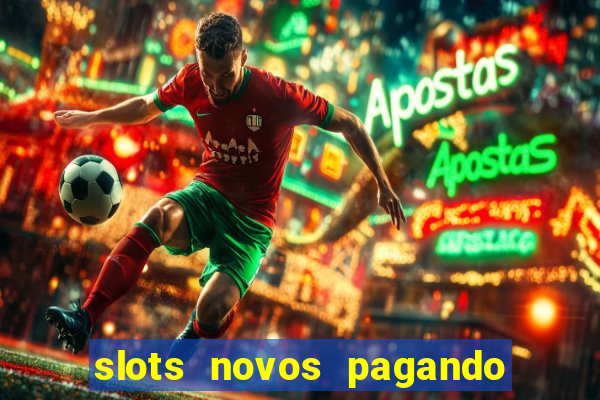 slots novos pagando no cadastro