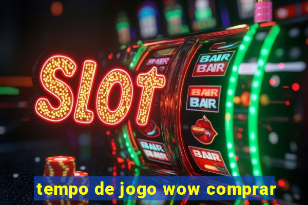 tempo de jogo wow comprar