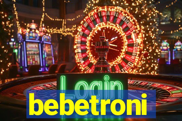 bebetroni