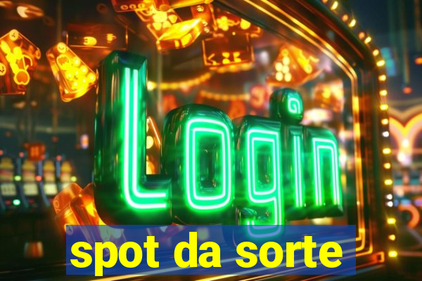 spot da sorte