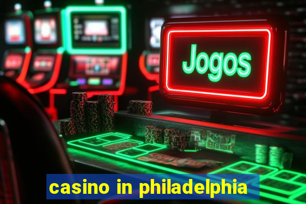 casino in philadelphia