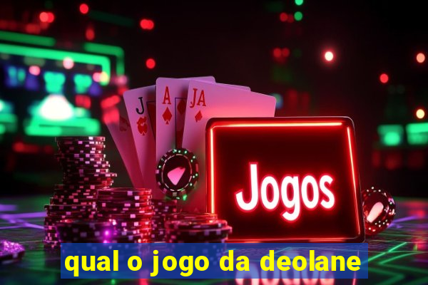 qual o jogo da deolane