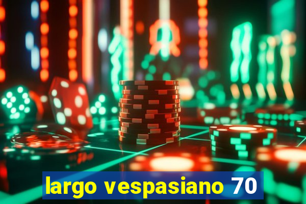 largo vespasiano 70