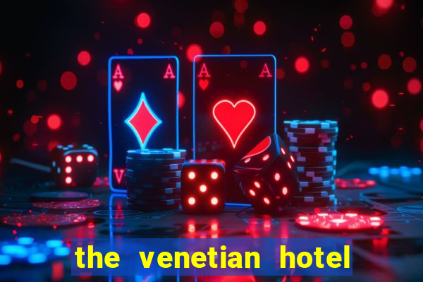 the venetian hotel and casino