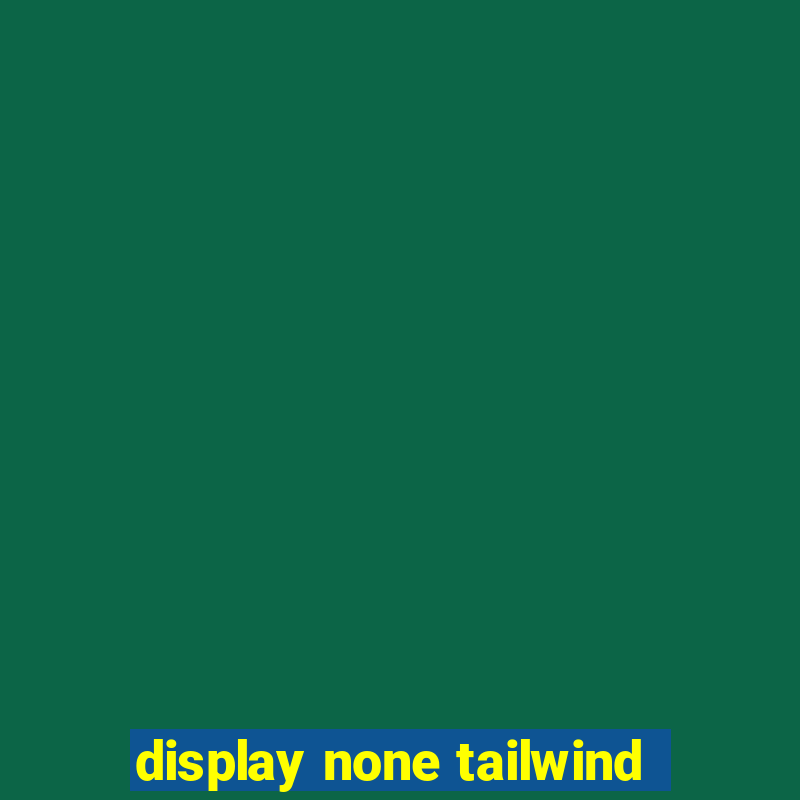 display none tailwind