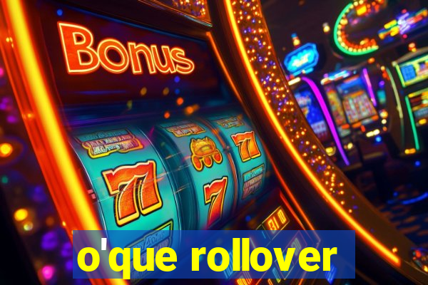 o'que rollover