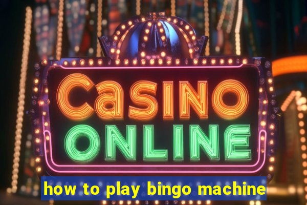 how to play bingo machine