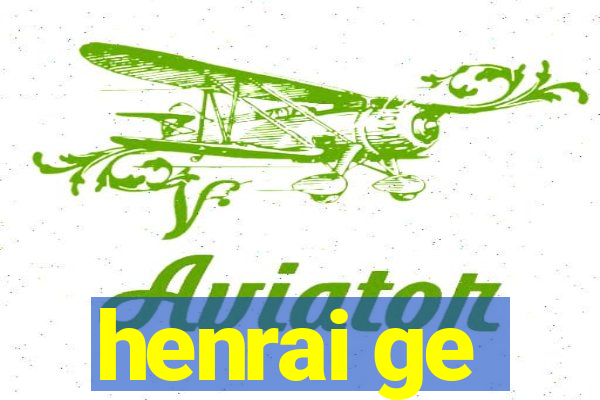 henrai ge