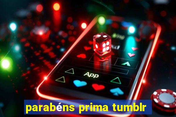 parabéns prima tumblr