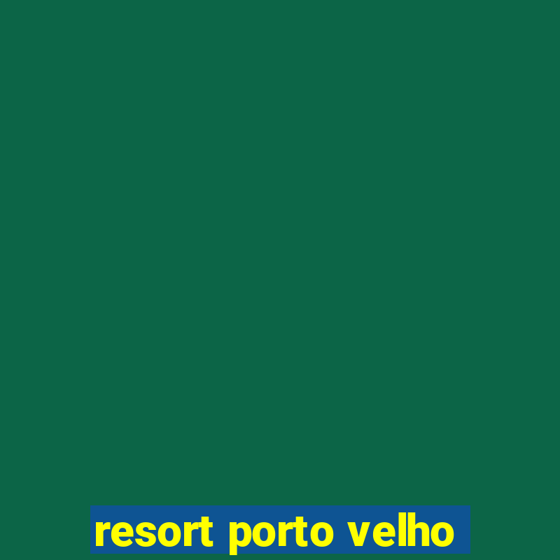 resort porto velho