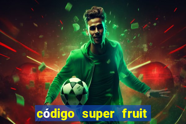 código super fruit box 2024